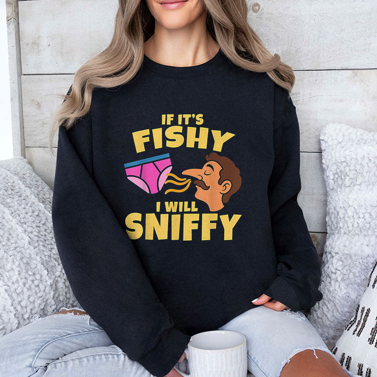 Inappropriate If It’s Fishy I Will Sniffy Funny Embarrasing T Shirt