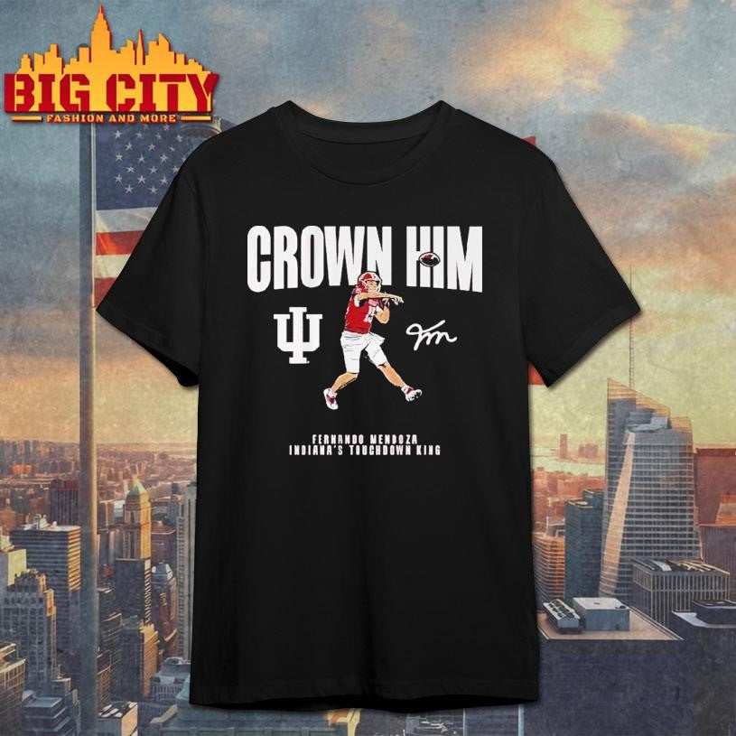Indiana Football Fernando Mendoza Crown Him Shirt