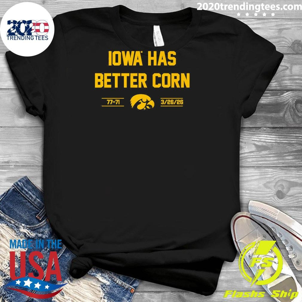 Iowa Basketball Iowa Has Better Corn 3.26.2026 Shirt