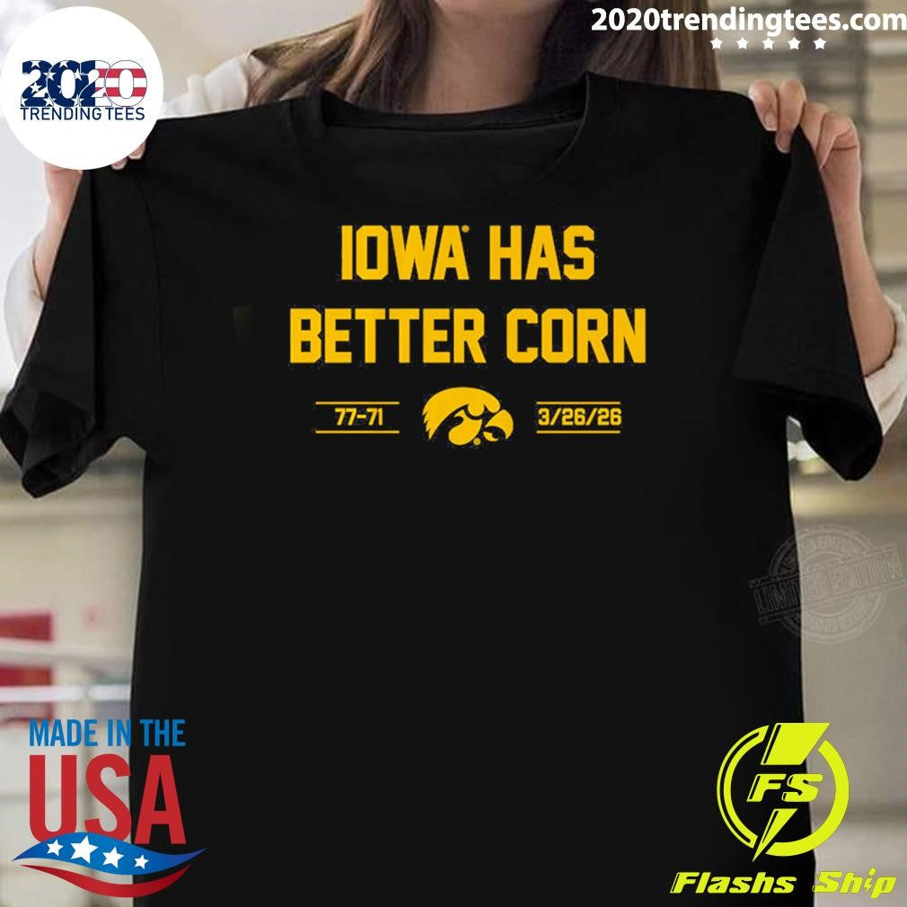 Iowa Basketball Iowa Has Better Corn 3.26.2026 Shirt