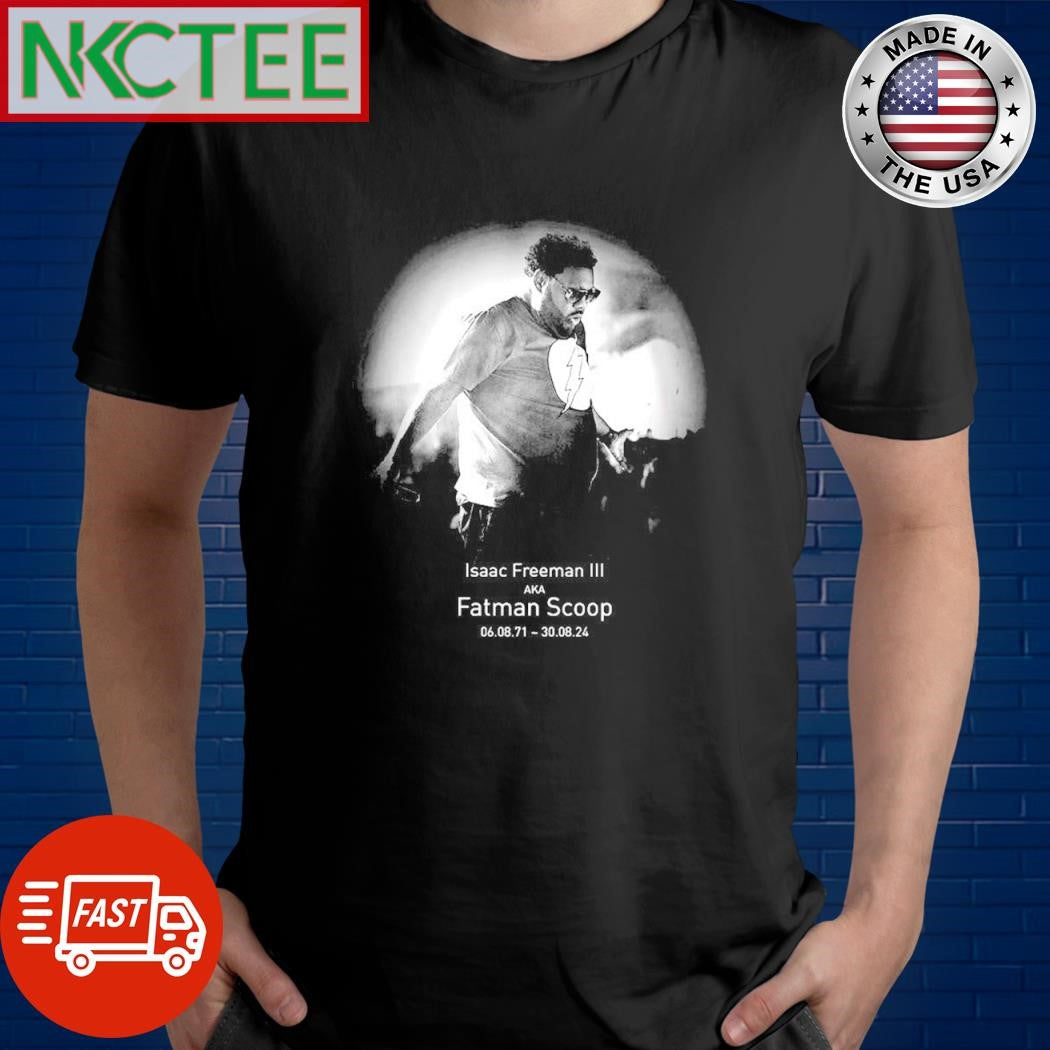 Isaac Freeman Iii aka Fatman Scoop 1971 2024 shirt
