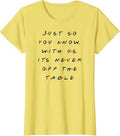 It Is Never Off The Table Quote With Friends T-Shirt thd Hoodie, Sweatshirt | PureTeeCo.com