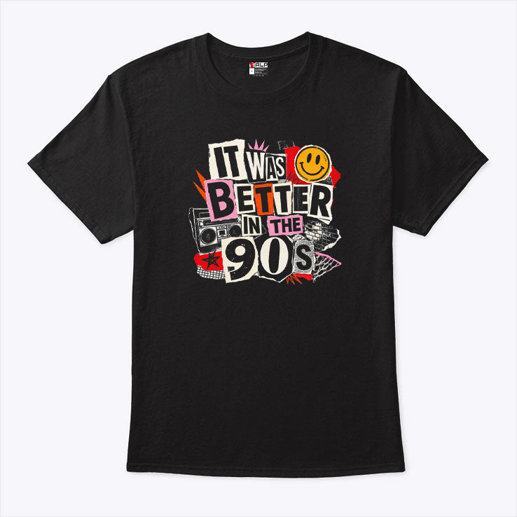 It Was Better In The 90s T Shirt