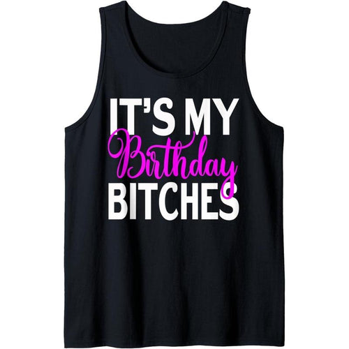 It's My Birthday Bitches Funny Birthday Party Gifts Tank Top MADE IN USA T-Shirts, Hoodie, Sweatshirt | PureTeeCo.com