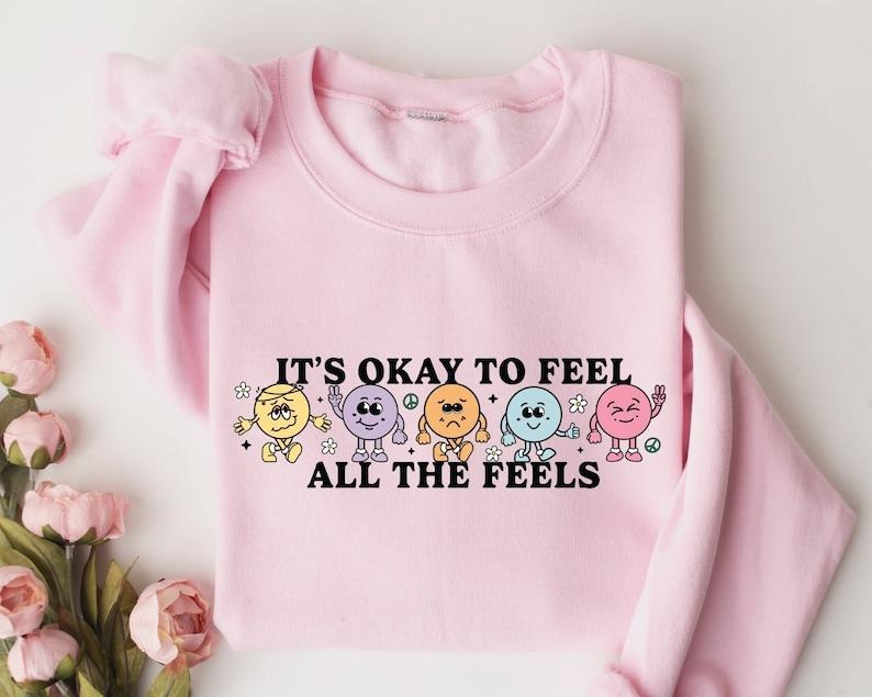 It's Okay To Feel All The Feels Sweatshirt, Your Feelings Matter, Feelings Sweater, Mental Health Matters,Therapy...