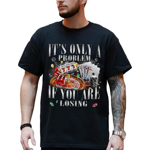 It's Only A Problem If You Are Losing Shirt for Men, Funny Gambling T-shirt, Sarcastic Lucky Tops, 90s Vintage Graphic...