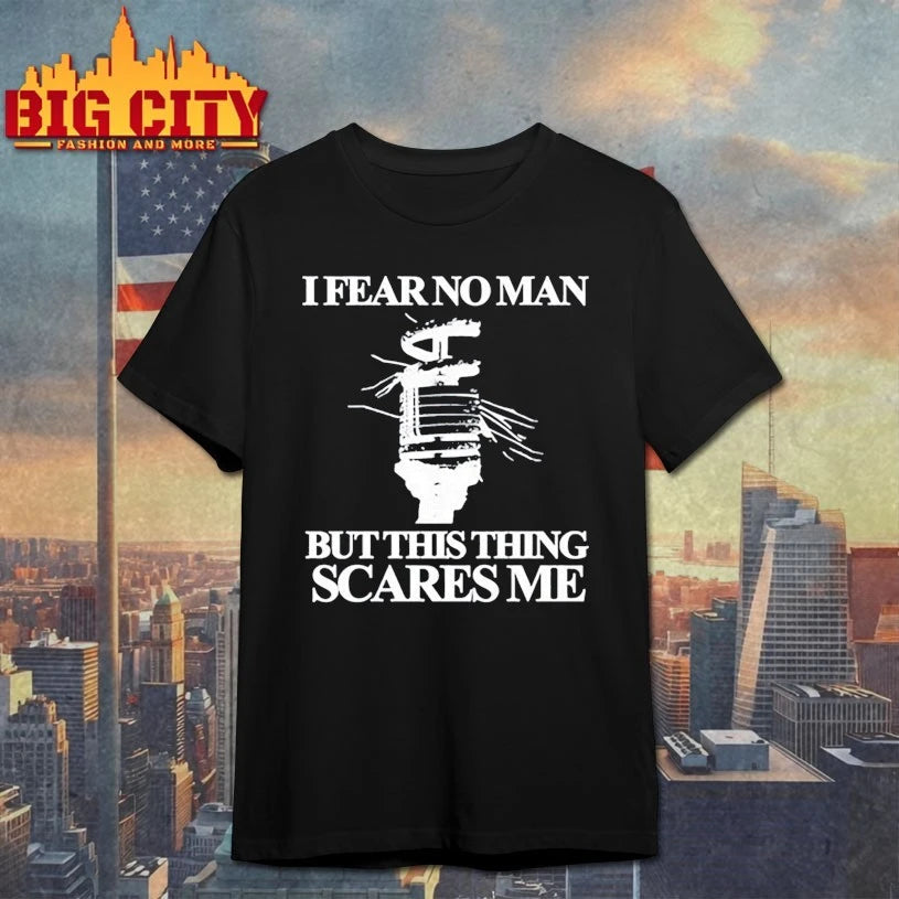 Itibariyle I Fear No Man But This Thing Scares Me shirt
