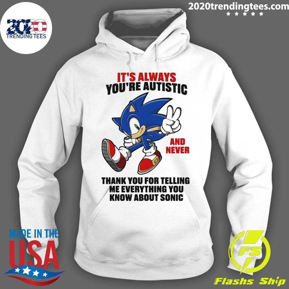 It’s Always You’re Autistic And Never Thank You For Telling Me Everything You Know About Sonic Character Shirt