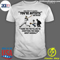 It’s Always You’re Autistic and Never Thank You For Telling Me Everything You Know About Baseball Shirt