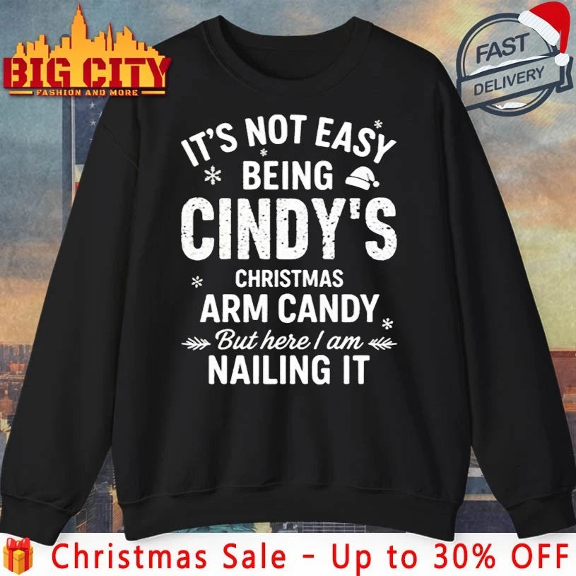 It’s Not Easy Being Cindy’s Christmas Arm Candy But Here I Am Nailing It shirt