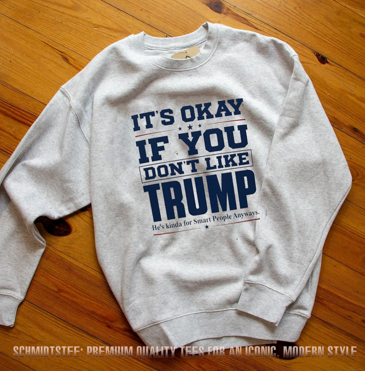 It’s Okay if You Don’t Like Trump He’s Kinda for Smart People Anyways shirt