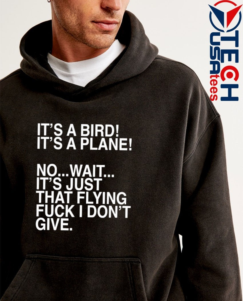 It’s a bird it’s a plane no wait it’s just that flying fck I don’t give shirt