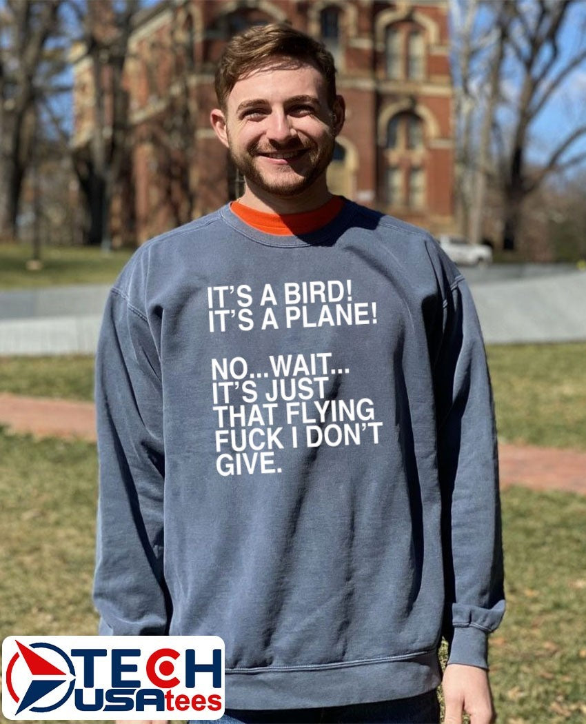 It’s a bird it’s a plane no wait it’s just that flying fck I don’t give shirt