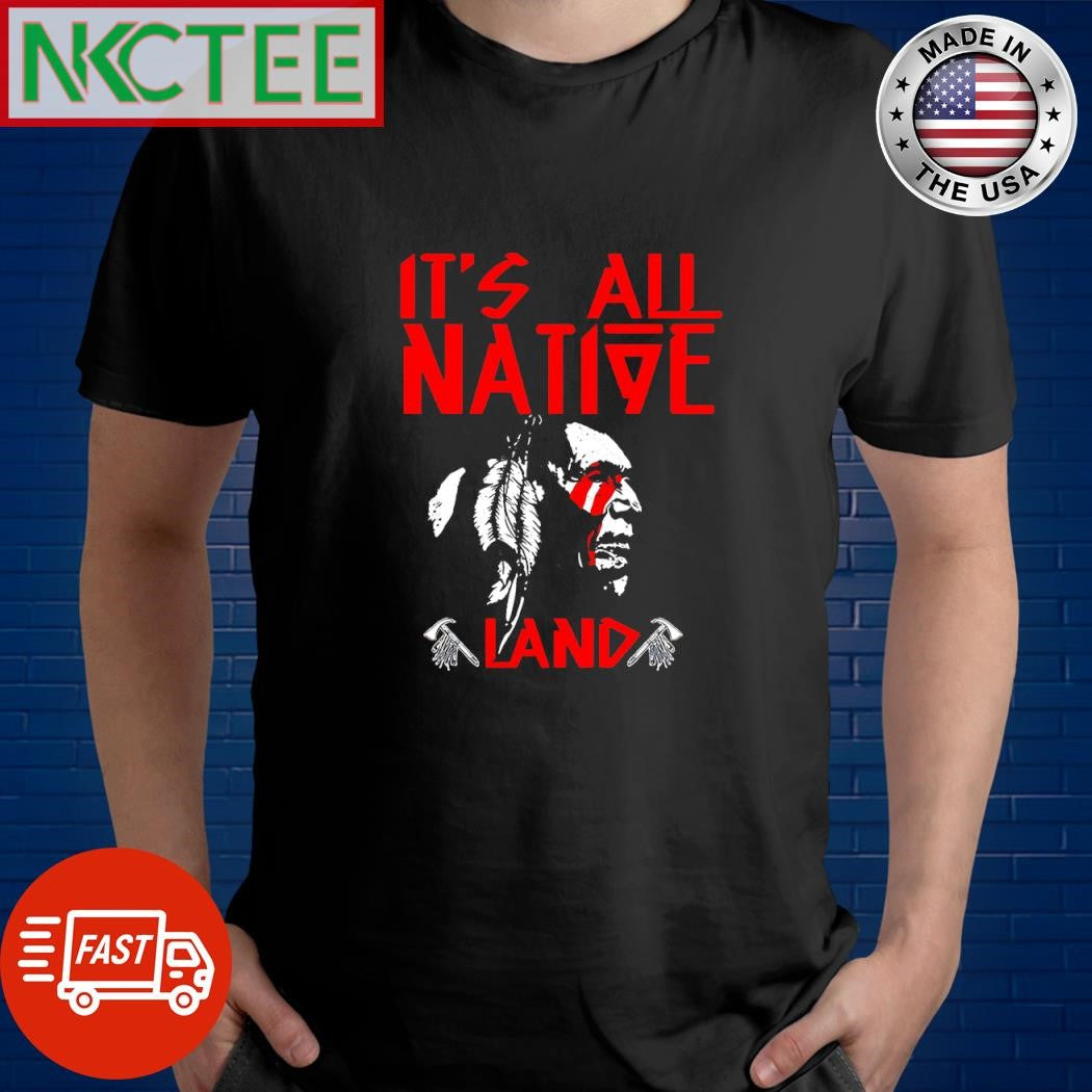 It’s all native land shirt
