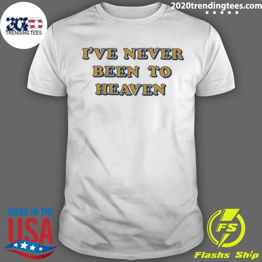 I’ve Never Been To Heaven But I’ve Been To The Second Round Shirt
