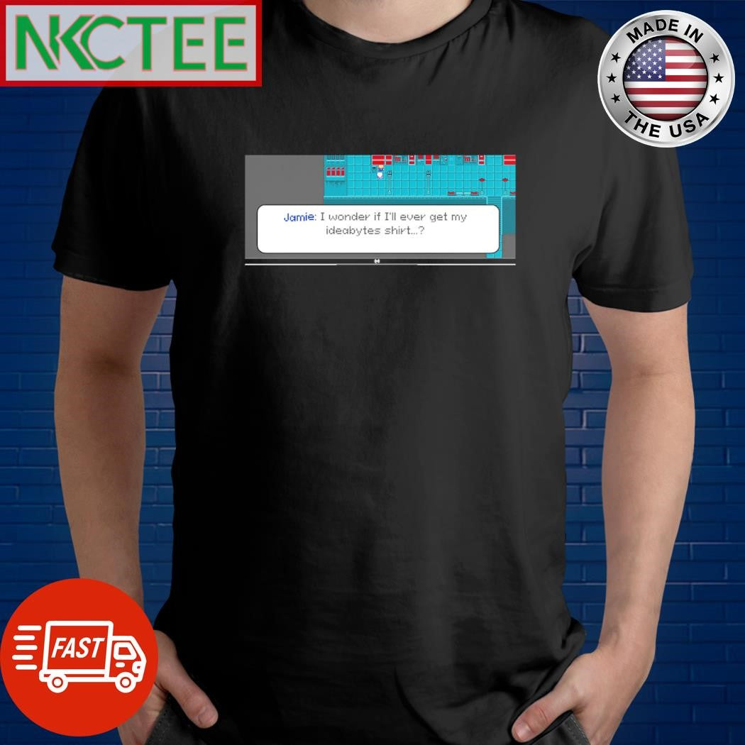 Jamie I wonder if I’ll ever get my ideabytes pixel shirt