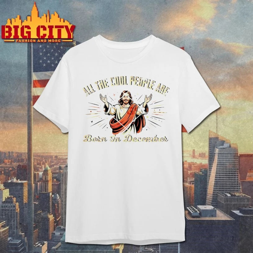 Jesus All The Cool People Are Born In December Cool People are Born in December Christian Christmas shirt