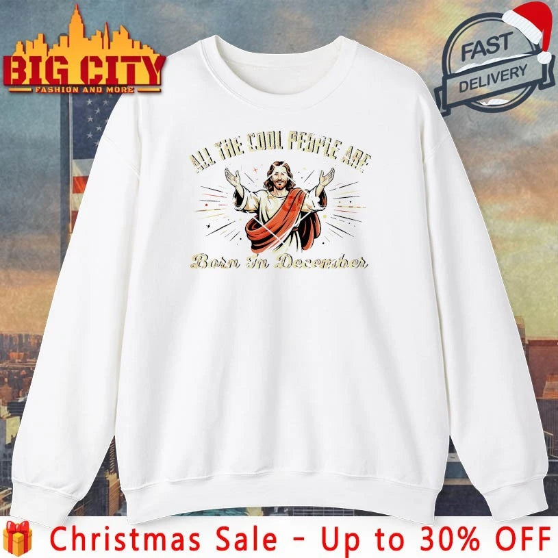 Jesus All The Cool People Are Born In December Cool People are Born in December Christian Christmas shirt