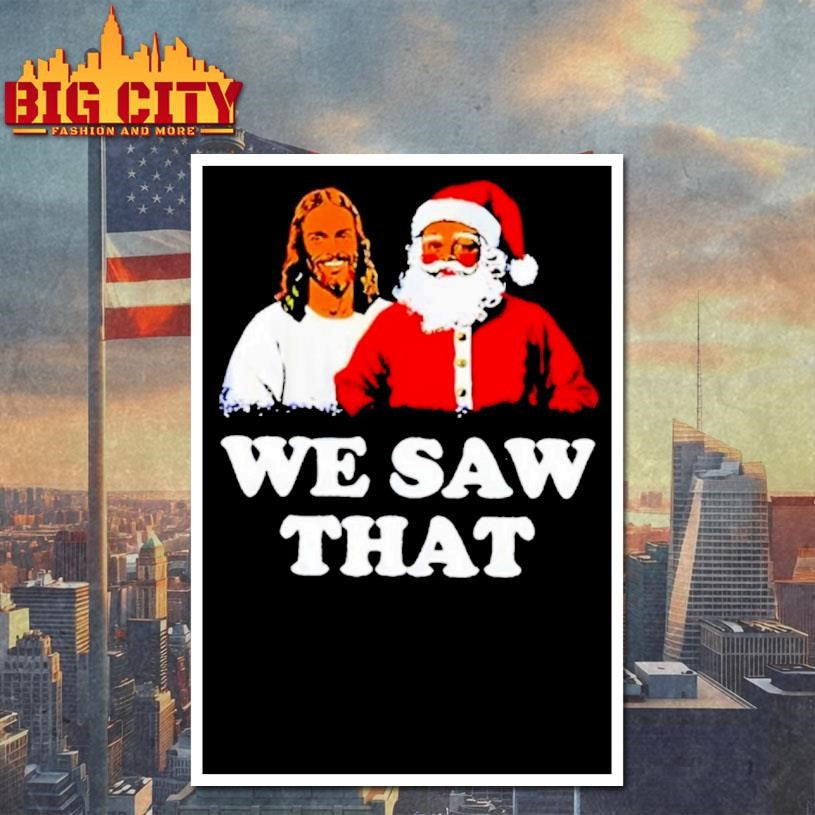Jesus And Santa We Saw That Shirt