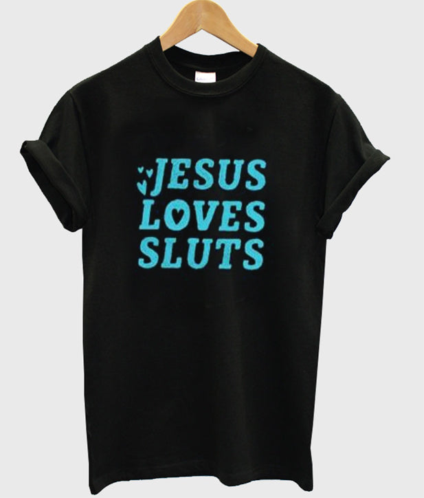 Jesus Loves Sluts T Shirt Hoodie, Sweatshirt | PureTeeCo.com