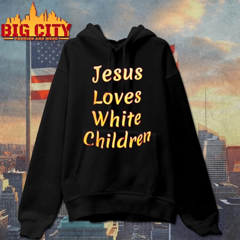 Jesus Loves White Children shirt