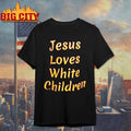 Jesus Loves White Children shirt