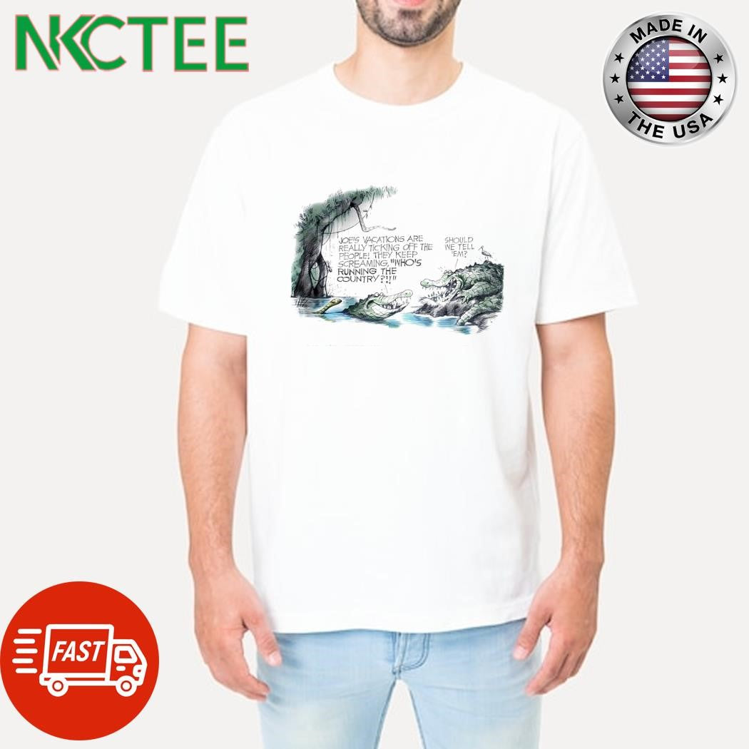 Joe’s vacations are really ticking off the people they keep screaming who’ running the country Crocodiles shirt