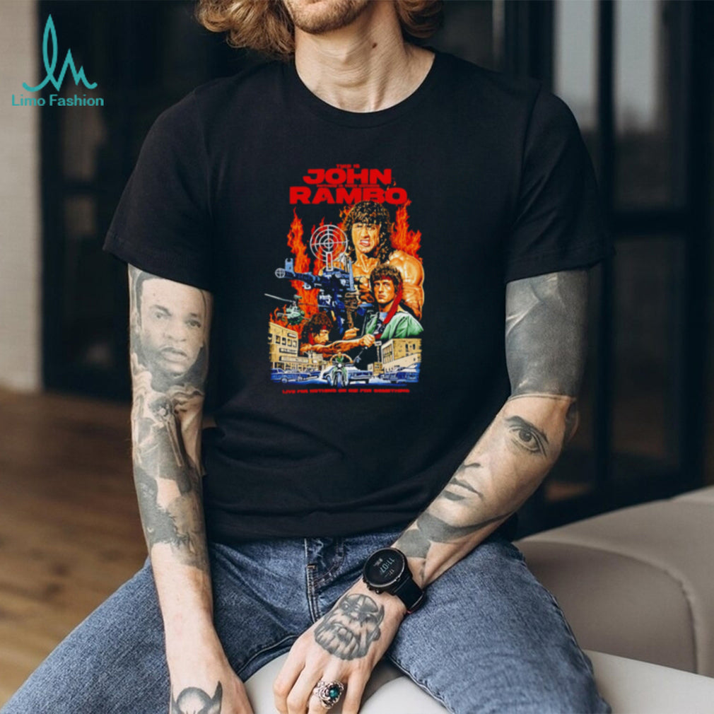 John Rambo Live for Nothing or Die for Something shirt