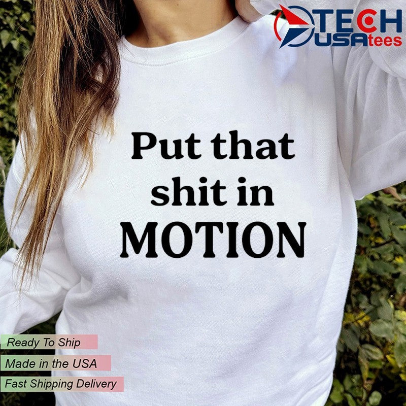 Joshua Block put that shit in motion shirt