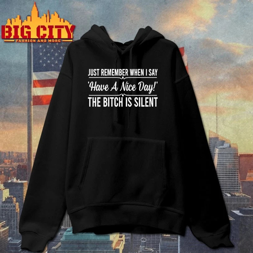 Just Remember When I Say Have A Nice Day The Bitch Is Silent shirt