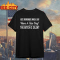 Just Remember When I Say Have A Nice Day The Bitch Is Silent shirt
