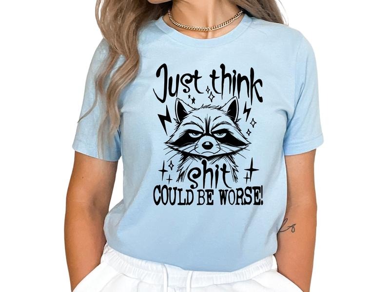 Just Think, Things Can Be Worse Women's Top & T-Shirts Hoodie, Sweatshirt | PureTeeCo.com