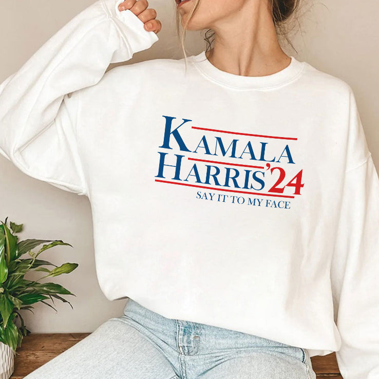 Kamala Harris 2024 Say It To My Face Shirt