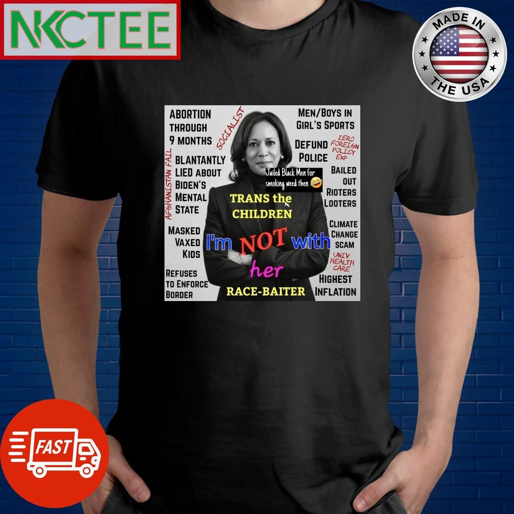 Kamala Harris I’m not with her race baiter shirt