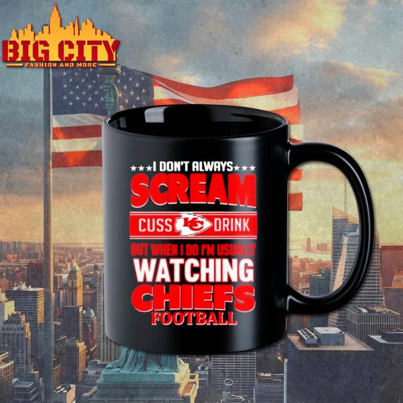 Kansas City Chiefs Fan Funny Scream Cuss Drink When Im Watching Chiefs Shirt