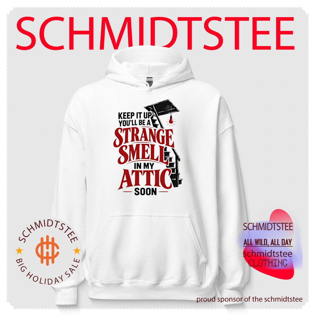 Keep It Up You’ll Be a Strange Smell in My Attic Soon shirt