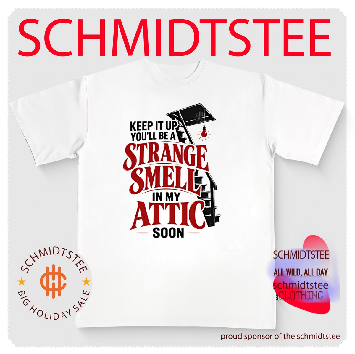 Keep It Up You’ll Be a Strange Smell in My Attic Soon shirt