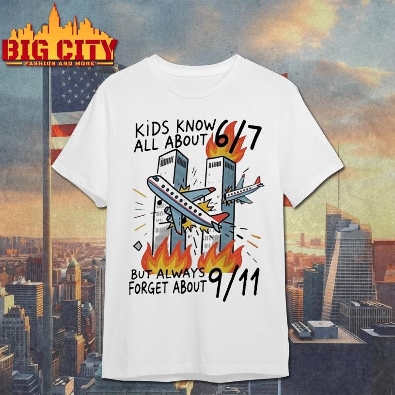 Kids Know All About 67 But Always Forget About 911 Shirt