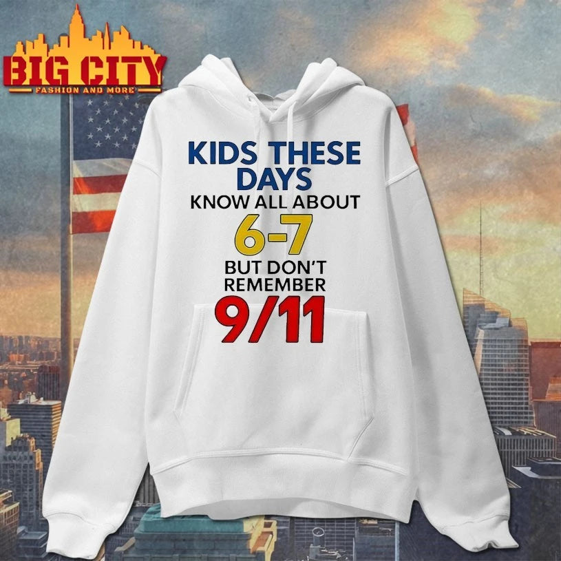 Kids These Days Know All About 6-7 Don’t Remember 9 11 shirt