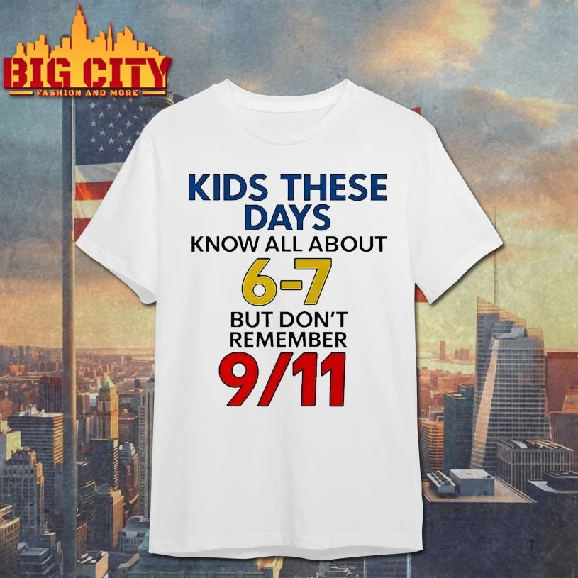 Kids These Days Know All About 6-7 Don’t Remember 9 11 shirt