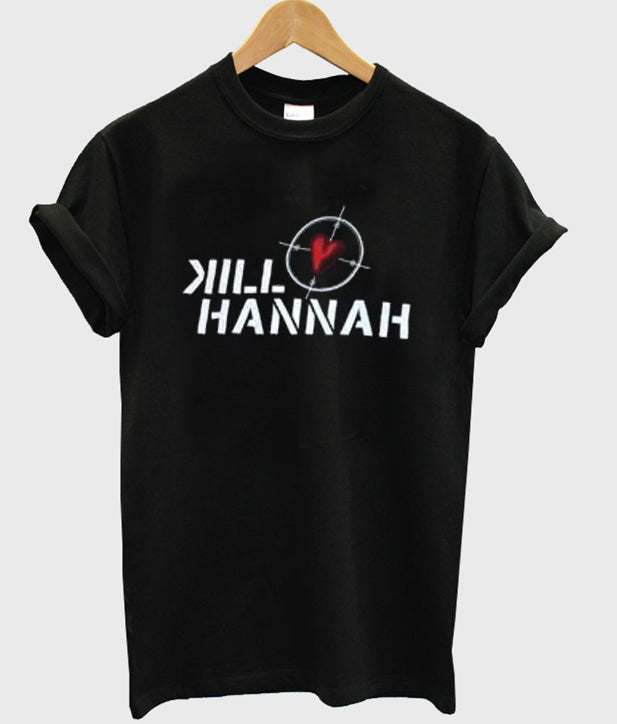 Kill Hannah T Shirt Hoodie, Sweatshirt | PureTeeCo.com