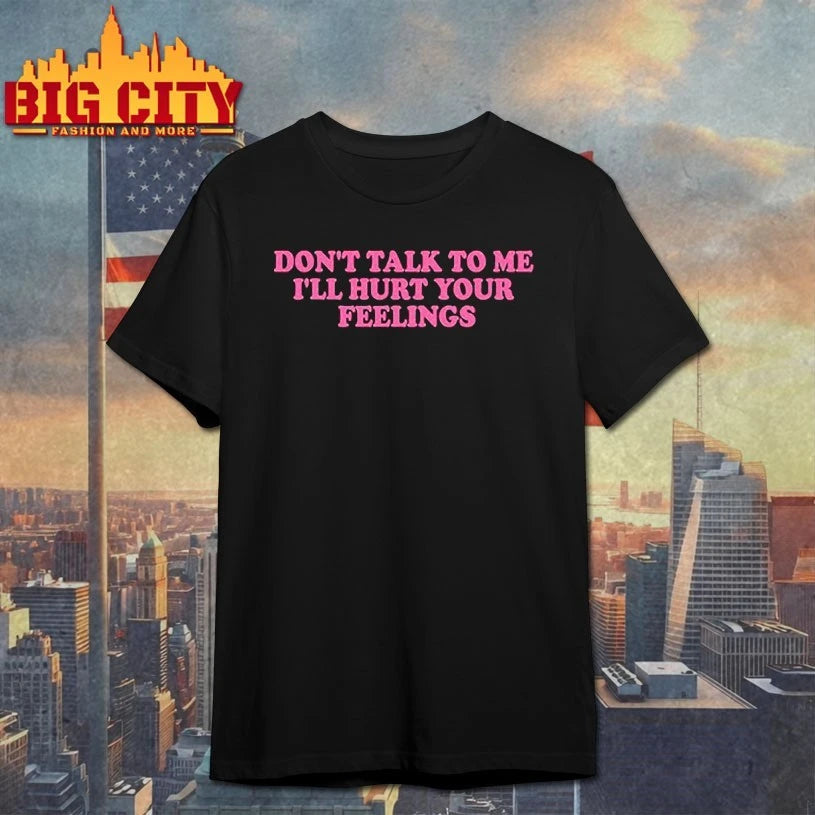 Killabarbiexo don’t talk to me i’ll hurt your feelings shirt