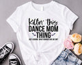 Killin' This Dance Mom Thing T-Shirt, Cool Dancing Shirt, Funny Dance Mom Gifts, Hip-hop Festival, Just Kidding Mom Tees,...
