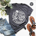 Kindness Gift, Sarcastic Shirts, Have The Day You Deserve Outfit, Motivational Skeleton TShirt, Inspirational Clothes,...