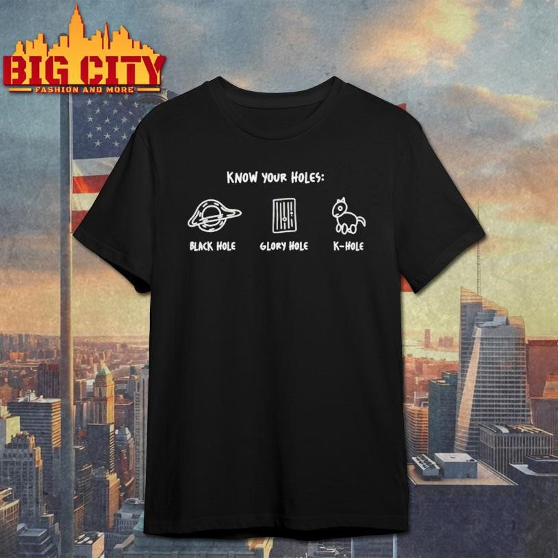 Know Your Holes Black Hole Glory Hole K Hole Shirt