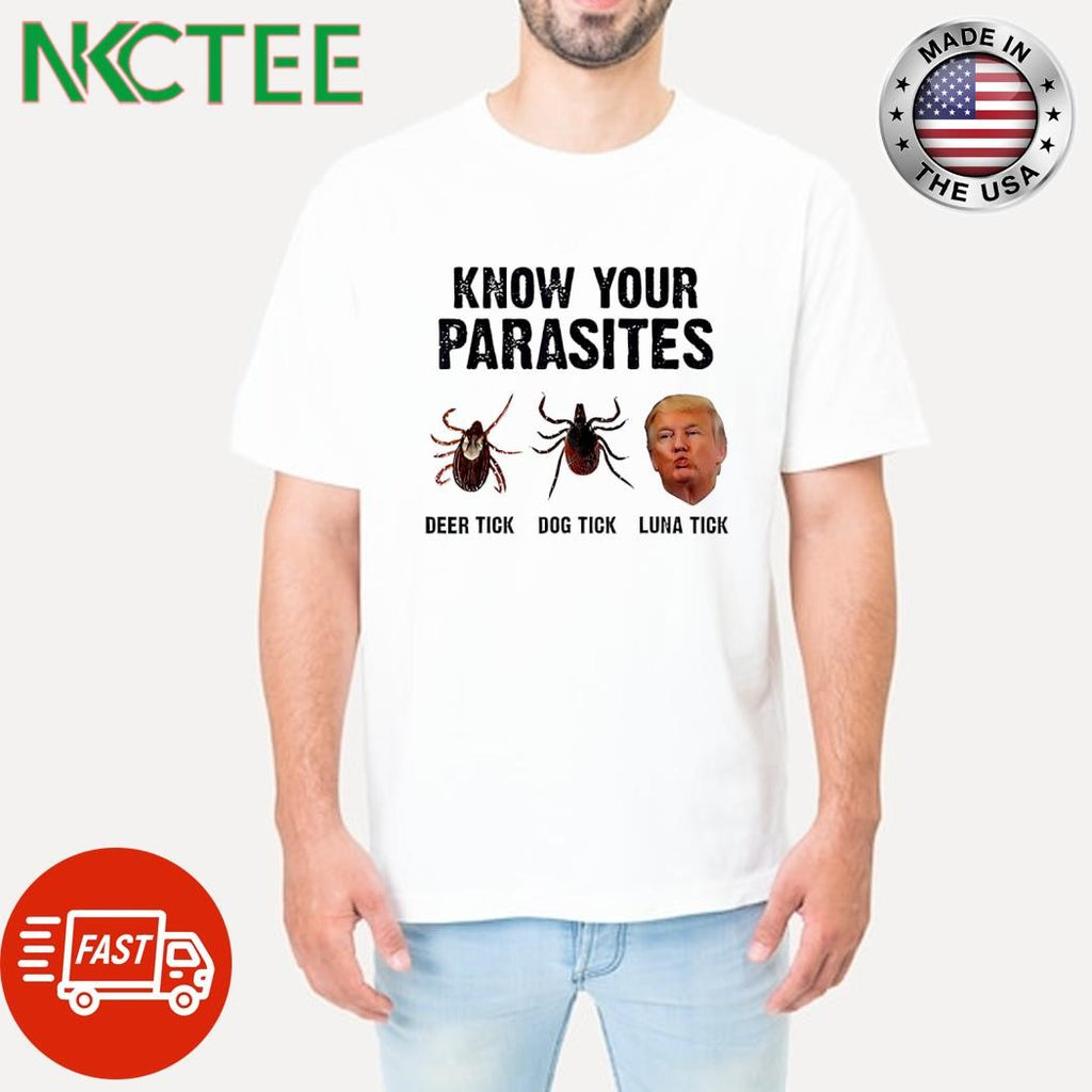 Know your parasites Deer Tick Dog Tick Luna Tick Donald Trump shirt