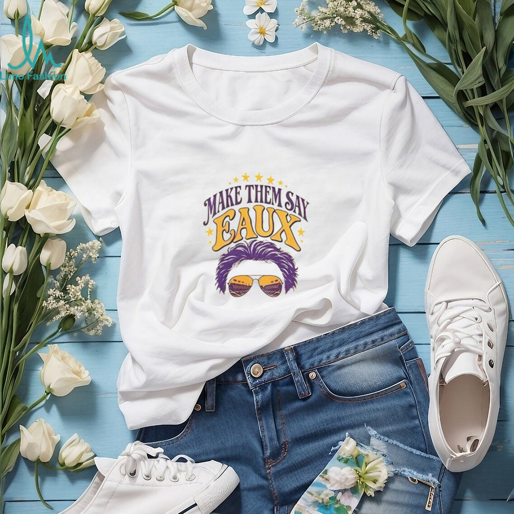 LSU football Make Them Say Eaux shirt