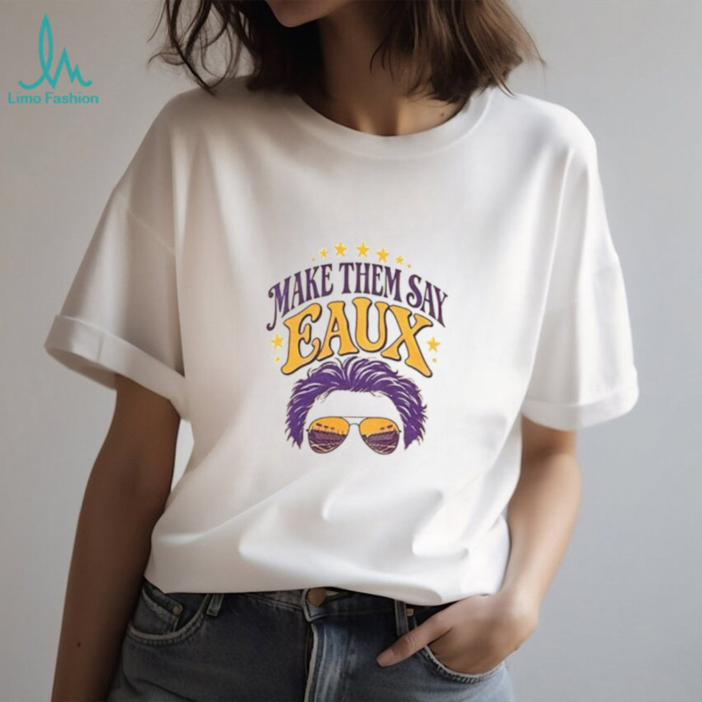 LSU football Make Them Say Eaux shirt