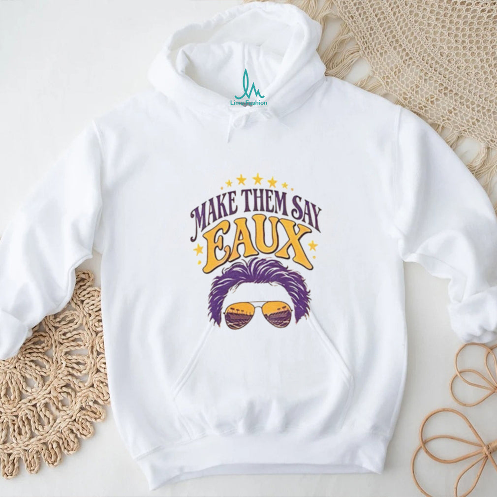 LSU football Make Them Say Eaux shirt