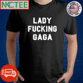 Lady fucking Gaga shirt